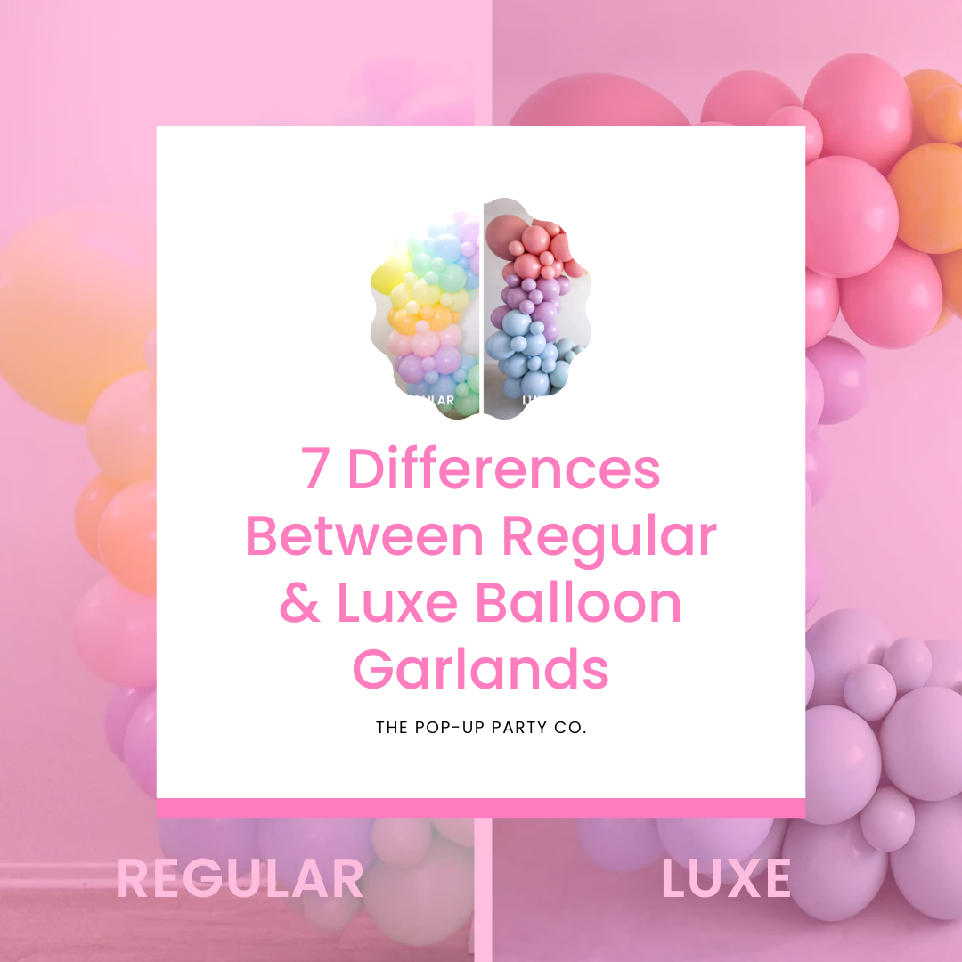 7 Differences Between Regular & Luxe Balloon Garlands The PopUp
