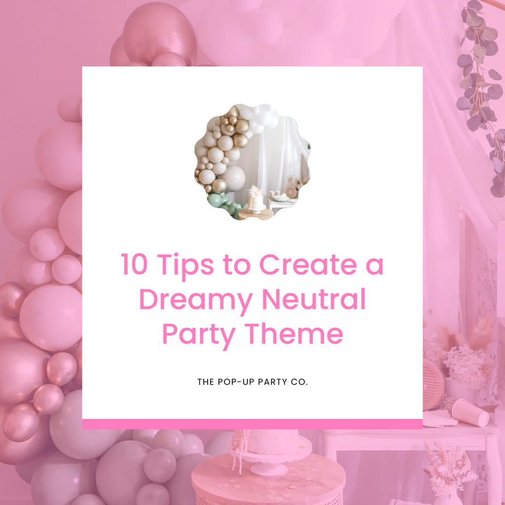 10 Tips to Create a Dreamy Neutral Party Theme
